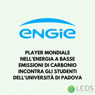 Cosa vuol dire entrare nel mondo del lavoro? Quali incarichi posso ricoprire in azienda?
Come posso presentarmi al meglio? Come cambierà la mia vita?Lunedì 20 Marzo in aula Me alle ore 16:30 (dettagli nella seconda slide) i professionisti di engie ci aiuteranno a rispondere a queste e molte altre domande. 
Le credenziali d'accesso per l'evento ZOOM sono: 
Zoom ID: 867 2604 2414
Passcode: ENGIE2023

L'azienda:

ENGIE è un gruppo di riferimento globale nell'energia a basse emissioni di CO2: insieme ai suoi 96.000 collaboratori nel mondo si impegnano ogni giorno per accelerare la transizione energetica.

La loro sfida è quella di raggiungere l’obiettivo della carbon neutrality entro il 2045, conciliando la performance economica con un impatto positivo sulle persone e sul pianeta, attraverso soluzioni competitive per i clienti.

In Italia ( engieitalia )sono presenti su tutto il territorio nazionale, con 60 sedi operative e 3.400 professionisti, e lavorano lungo l’intera filiera energetica: dalla produzione di energia da fonti rinnovabili, all’energy management, alle soluzioni e servizi per l’efficienza dei consumi, fino alla vendita di gas e elettricità.